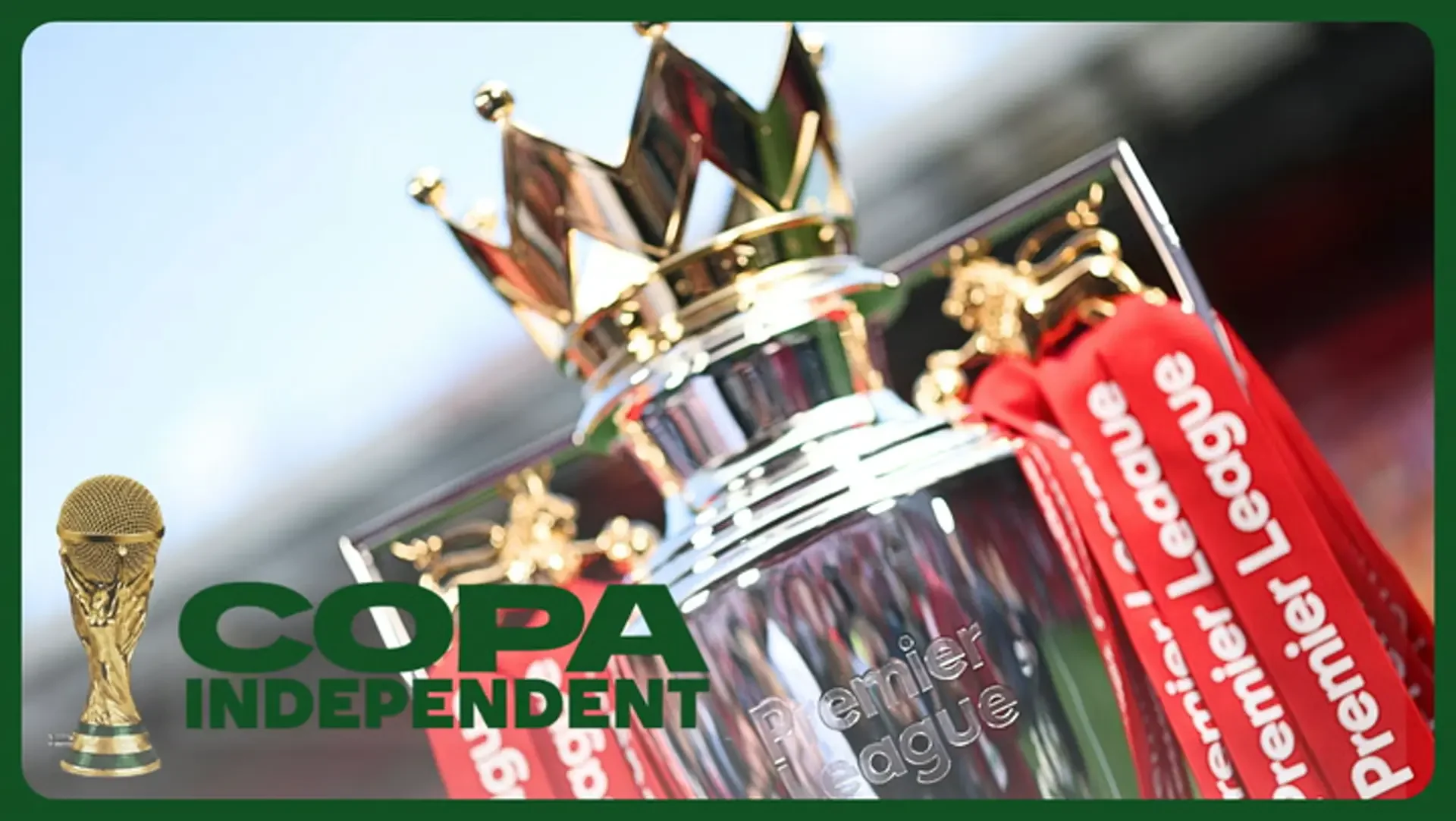 Copa Independent | The Premier League’s new era